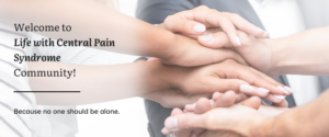 A welcome banner for Life With Central Pain Syndrome community featuring a group of hands symbolizing unity